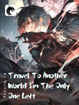 Travel To Another World: I'm The Only One Left